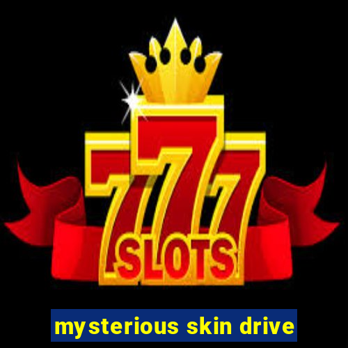 mysterious skin drive